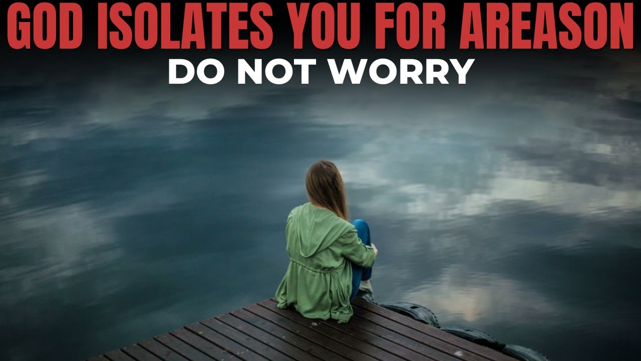 God Isolates You For A Reason, Do Not Worry - YouTube