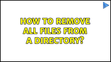 Ubuntu: How to remove all files from a directory?