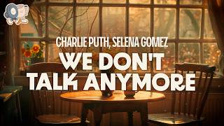Charlie Puth ~ We Don't Talk Anymore (feat. Selena Gomez) | Lyrics