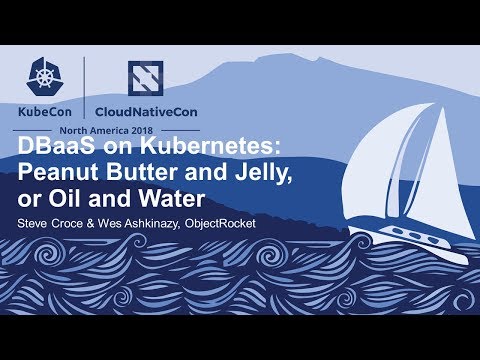 DBaaS on Kubernetes: Peanut Butter and Jelly, or Oil and Water - Steve Croce & Wes Ashkinazy