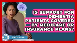 Is Support for Dementia Patients Covered by Medicare or Insurance Plans? | Test