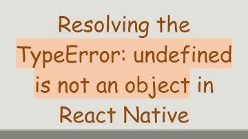Resolving the TypeError: undefined is not an object in React Native