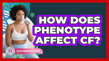 How Does Phenotype Affect CF? - Cystic Fibrosis Health Hub