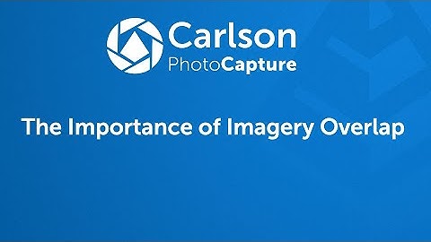 Carlson PhotoCapture Tutorials Video 9: The Importance of Imagery Overlap