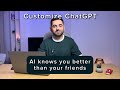 Customize ChatGPT - AI knows you better than your friends!!!