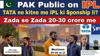 Tata ne kitne me IPL ki sponsorship buy ki ? || Pakistan Public Reaction on IPL 2022