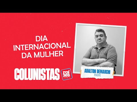 Padre Adalton: Dia Internacional da Mulher