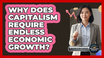 Why Does Capitalism Require Endless Economic Growth? - Macroecon Experts