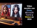 Video reunión con Zoom, Microsoft Teams y Webex