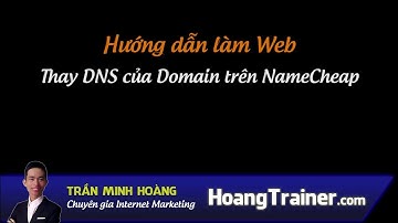 Hướng dẫn tạo web - Bài 03: Thay DNS trên NameCheap | Trần Minh Hoàng Official