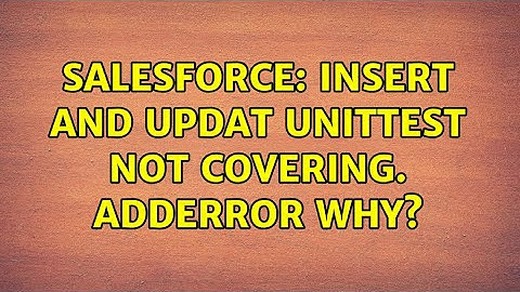 Salesforce: insert and updat unittest not covering. adderror why?