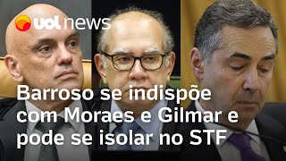 Barroso se indispõe com Alexandre de Moraes e Gilmar Mendes e pode se isolar no STF, diz jornal