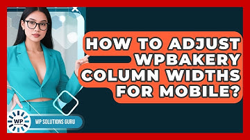How To Adjust WPBakery Column Widths For Mobile? - WP Solutions Guru