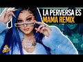 LA PERVERSA😈SOY LA MEJOR, MAMÁ REMIX Y MAMÁ TARIMA….