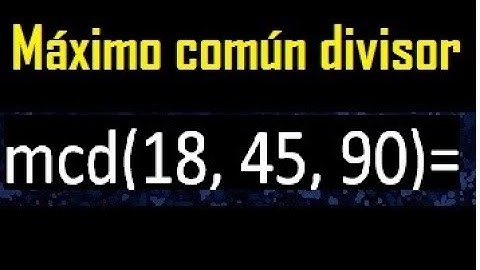 mcd de 18 , 45 y 90 . Maximo comun divisor de 3 numeros , ejemplo
