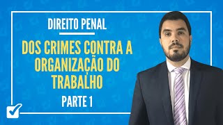 10. Dos Crimes Contra a Organização do Trabalho (arts. 197 a 207 do CP) Parte 1 - Levy Moscovits