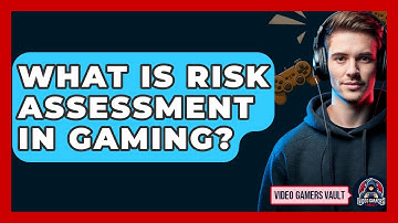 What Is Risk Assessment In Gaming? - Video Gamers Vault