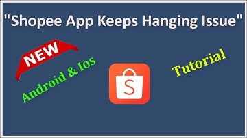 How To Fix Shopee App Keeps Hanging Issue Android & Ios - 2022