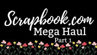 MEGA Scrapbook.com HAUL - Part 1 | #papercraft #cardmaking