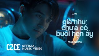 CZEE - giá như chưa có buổi hẹn ấy | Official Music Video | Liệu rằng ngày ấy hai ta chưa quen