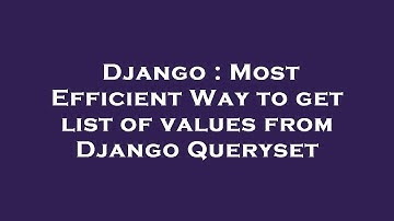 Django : Most Efficient Way to get list of values from Django Queryset