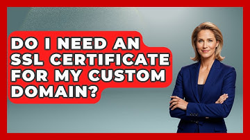 Do I Need An SSL Certificate For My Custom Domain? - Marketing and Advertising Guru