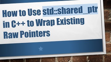How to Use std::shared_ptr in C++ to Wrap Existing Raw Pointers