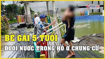 TPHCM: Bé gái 5 tuổi đuối nước trong hồ ở chung cư đã tử vong | Báo VietNamNet