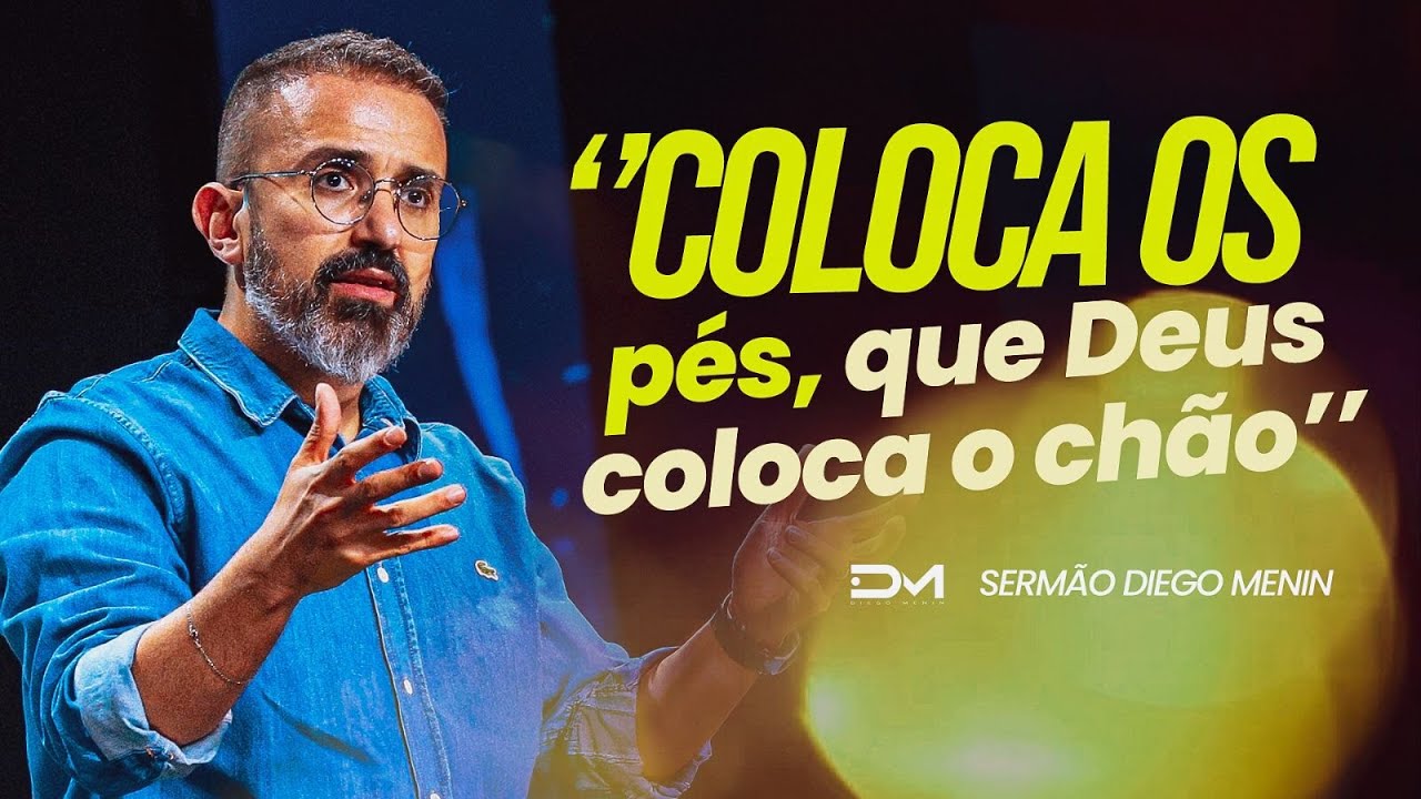 COLOCA OS PÉS, QUE DEUS COLOCA O CHÃO - #DIEGOMENIN | SERMÃO