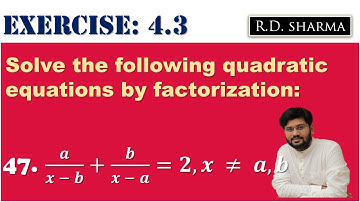 47 | a/x-b+b/x-a =2 | slove the following quadratic equation by factorisation |