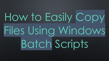 How to Easily Copy Files Using Windows Batch Scripts