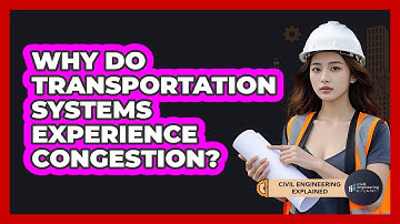 Why Do Transportation Systems Experience Congestion?