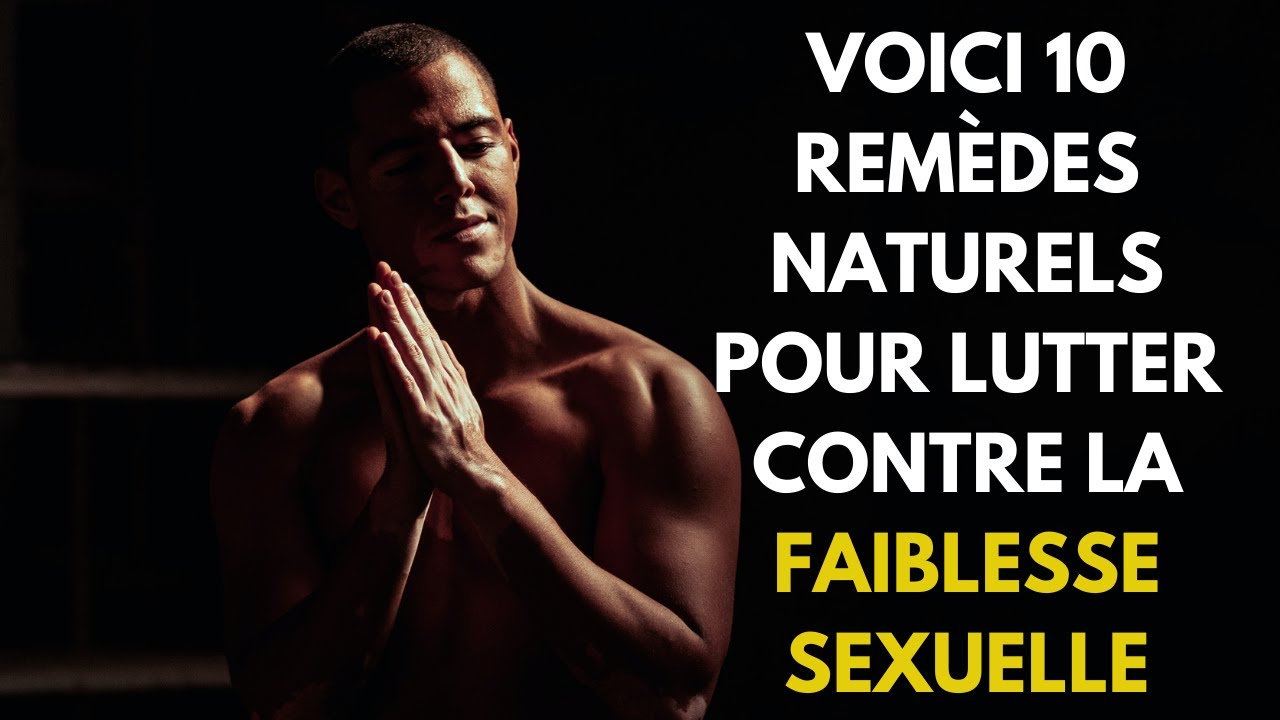 10 remèdes efficaces contre la faiblesse sexuelle - YouTube