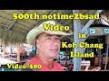 500th notime2bsad Thailand Video. In Koh Chang Island. เกาะช้าง