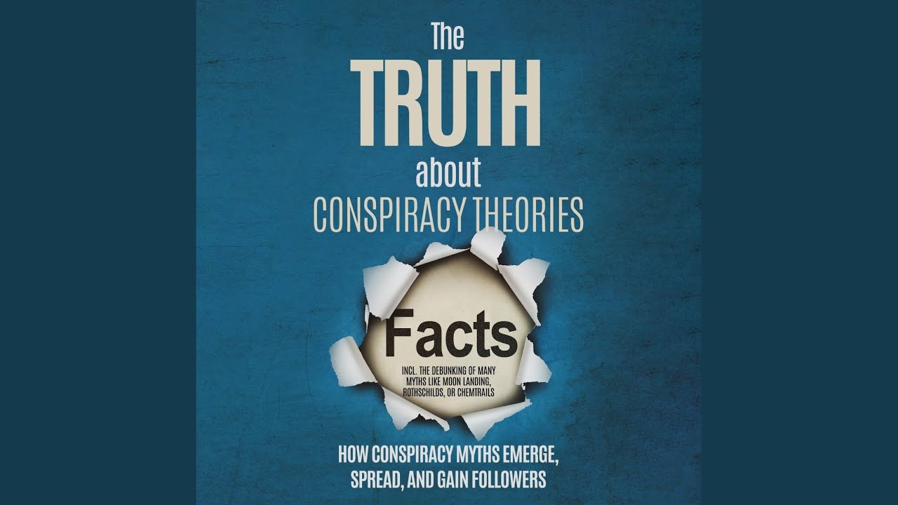Chapter 91 - The Truth About Conspiracy Theories: How Conspiracy Myths Emerge, Spread, and Gain...