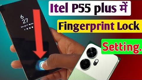 Itel p55 plus me fingerprint screen lock kaise lagaye/how to display fingerprin lock in itel p55 +