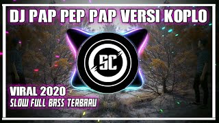 DJ PAP PEP PAP REMIX   KOPLO TIK TOK 2020 || SNI•CNL