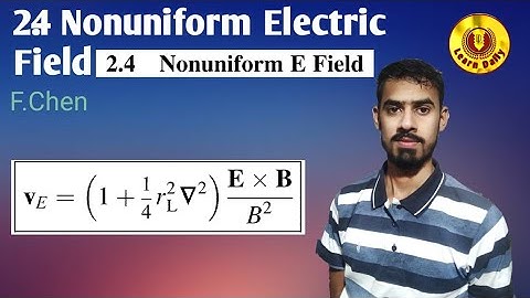 2.4 Non Uniform Electric Field lecture no. 17 F.Chen Plasma physics
