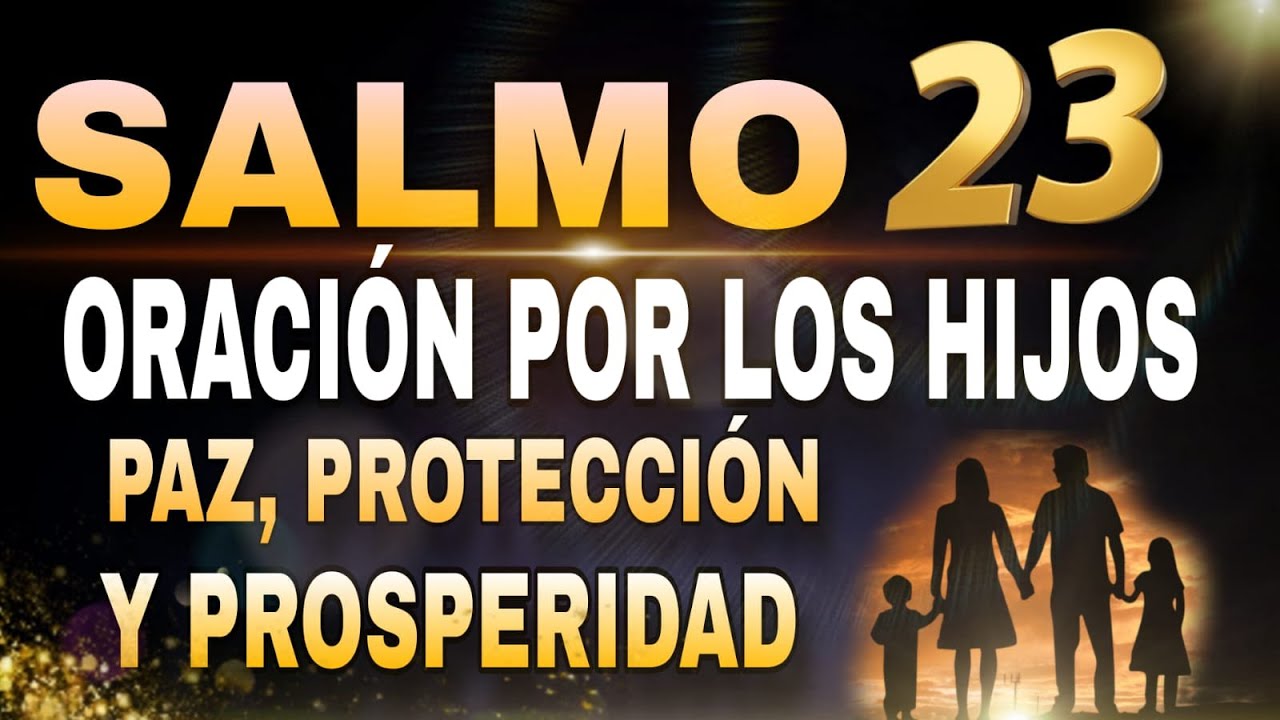 🔴ORACIÓN DEL SALMO 23 POR LOS HIJOS - PROTECCIÓN Y BENDICIONES PARA SU ...