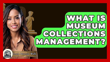 What Is Museum Collections Management? - Inside Museum Walls