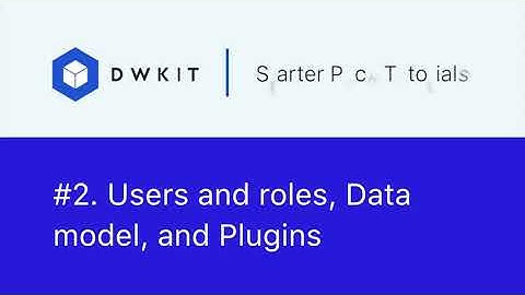 Users and Roles, Data model, and Plugins | DWKit Starter Pack Tutorial 2