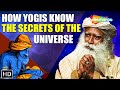 How yogis know the secrets of the universe  sadhguru