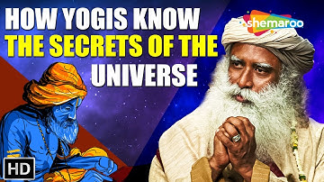 How Yogis Know the Secrets of the Universe – Sadhguru