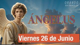 Ángelus de Hoy VIERNES 26 DE JUNIO DE 2026 ORACIÓN DE MEDIODÍA