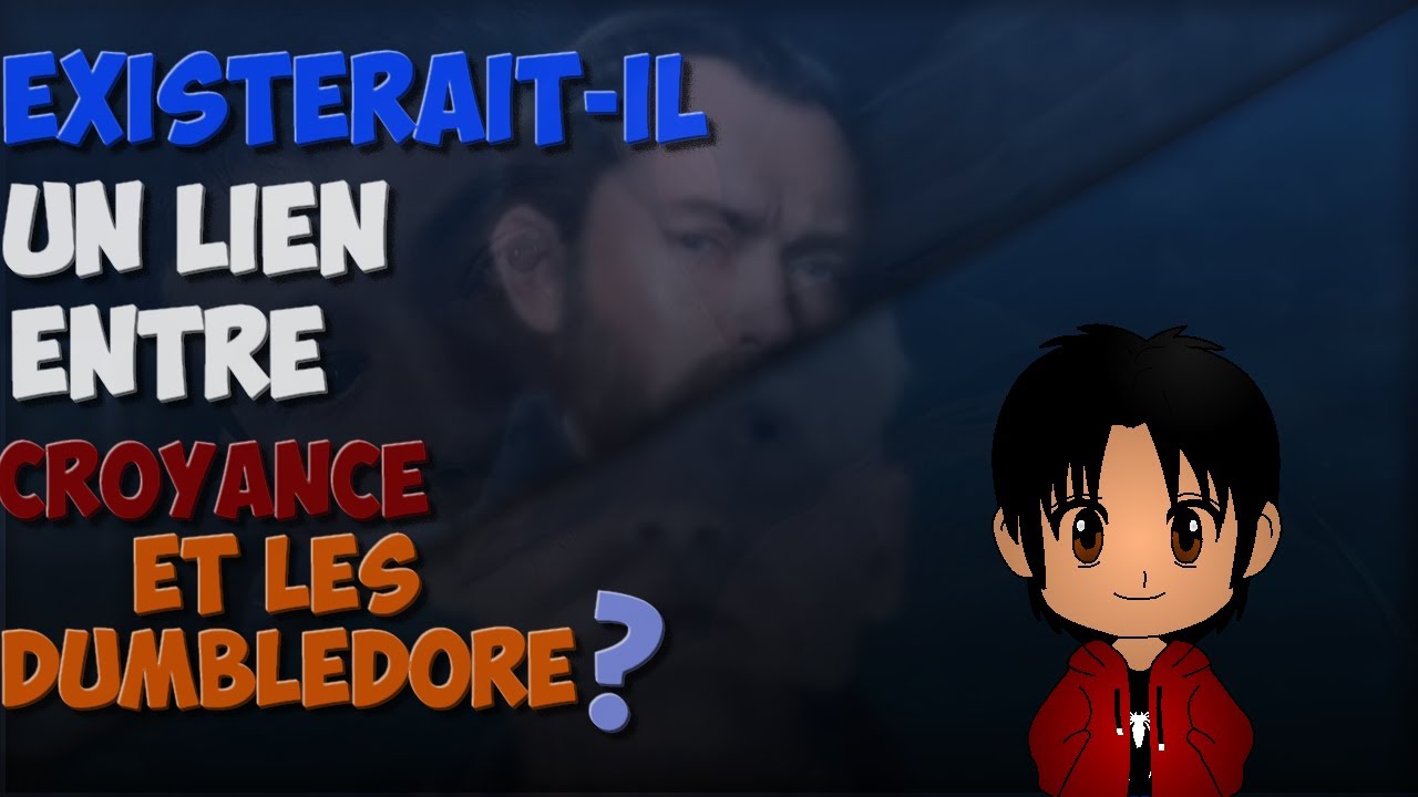 Theorie Existerait Il Un Lien Entre Croyance Et Les Dumbledore Les Animaux Fantastiques Youtube