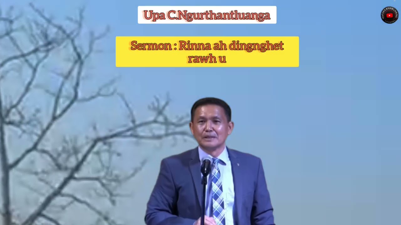 Upa C.Ngurthantluanga Sermon :Rinna ah ding nghet rawh u