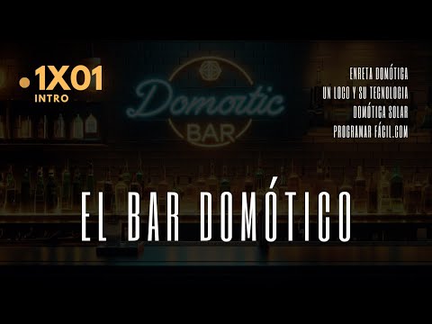 🔴 El BAR DOMÓTICO 1X01 - Introducción