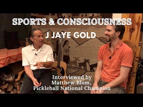 Sports & Consciousness: J Jaye Gold interviewed by Pickleball National Champion Matthew Blom