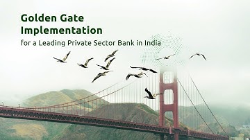Success Story: Golden Gate Implementation for a Leading Private Sector Bank in India