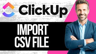 How to Import CSV in Clickup | Import Excel FIles in Clickup
